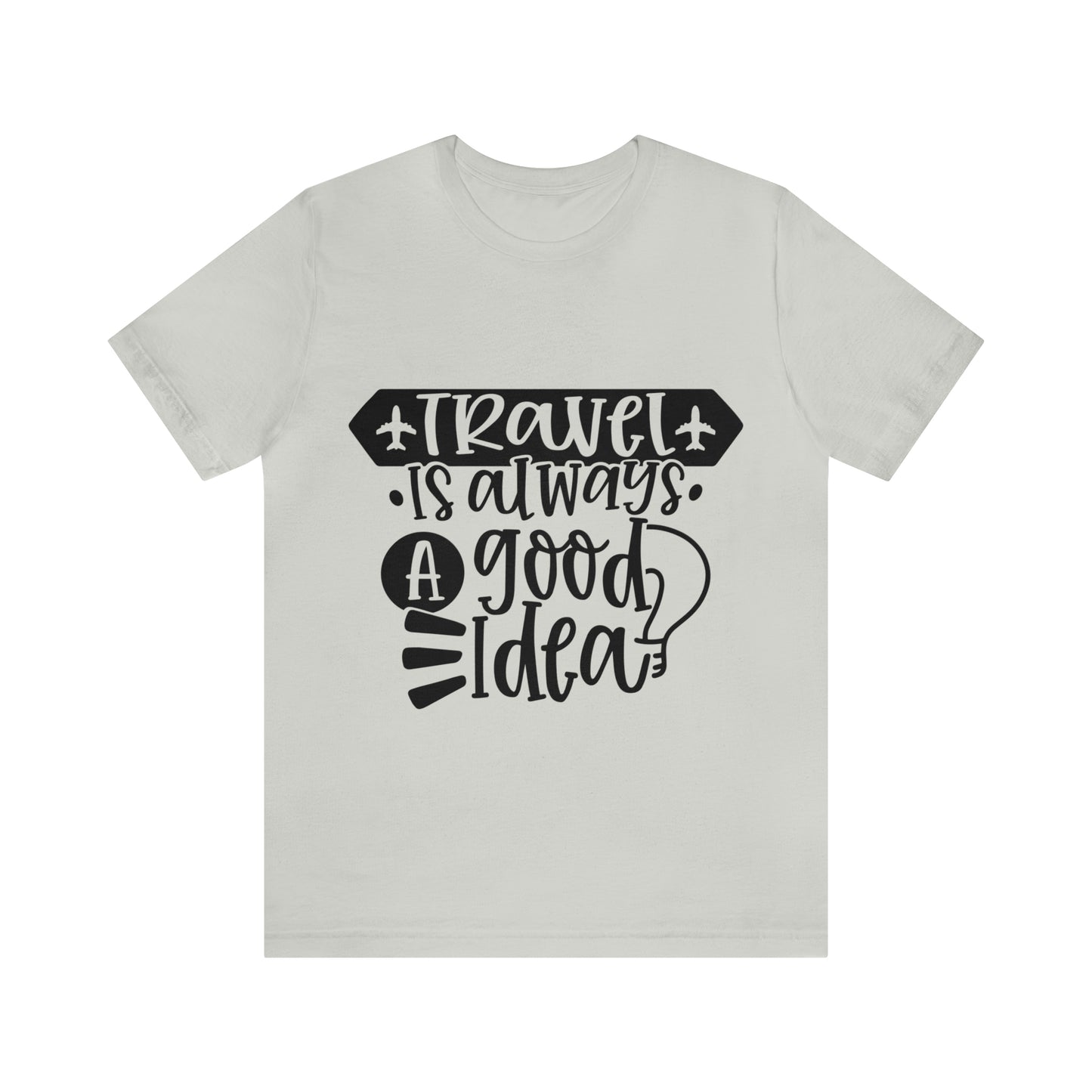 Unisex Travel Is Always Good Idea Jersey Short Sleeve Tee