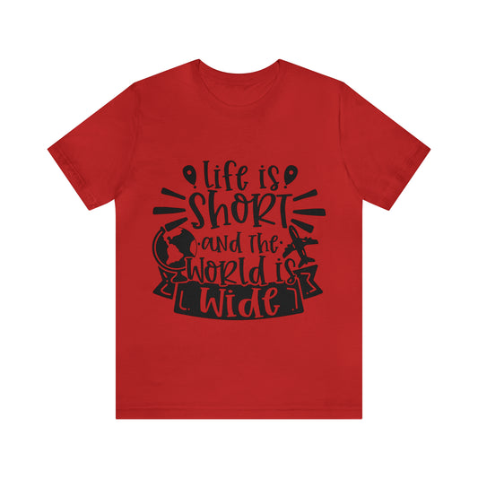 Unisex Life is Short & World is Wide Jersey Short Sleeve Tee