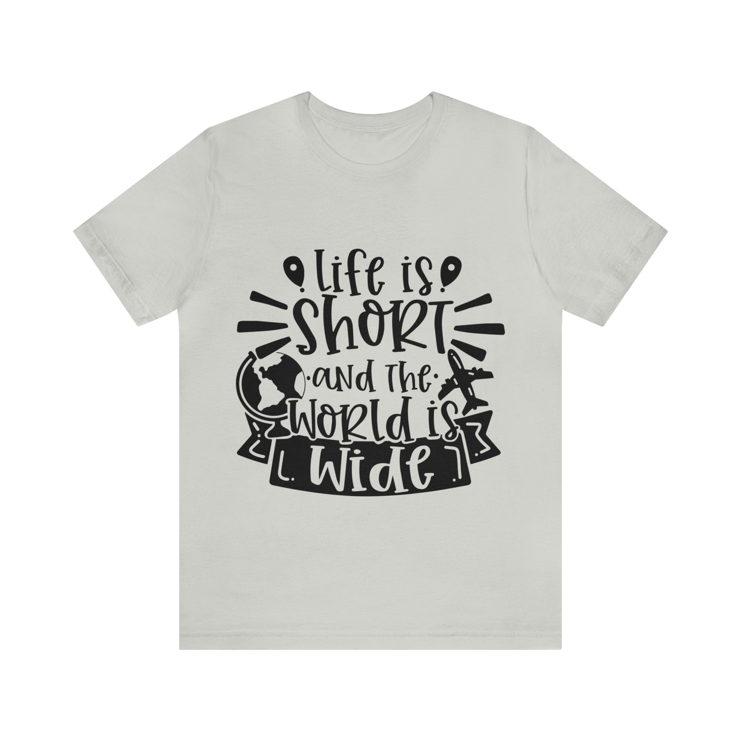 Unisex Life is Short & World is Wide Jersey Short Sleeve Tee