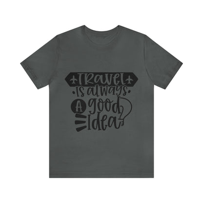 Unisex Travel Is Always Good Idea Jersey Short Sleeve Tee